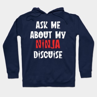 ask about my ninja disguise Hoodie